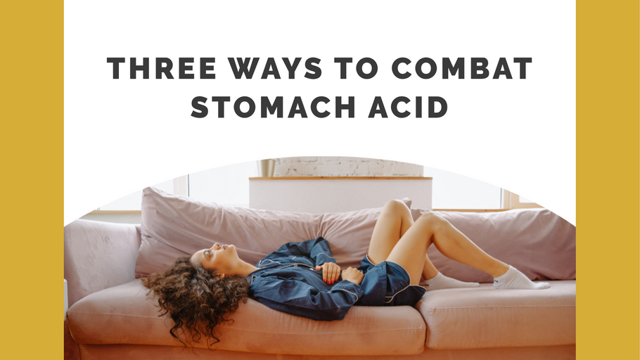 3 Ways to Combat Stomach Acid